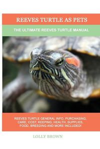 Cover image for Reeves Turtle as Pets: The Ultimate Reeves Turtle Manual