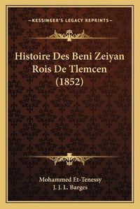 Cover image for Histoire Des Beni Zeiyan Rois de Tlemcen (1852)