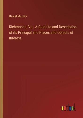 Richmonnd, Va.; A Guide to and Description of its Principal and Places and Objects of Interest