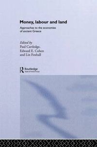 Cover image for Money, Labour and Land: Approaches to the economics of ancient Greece