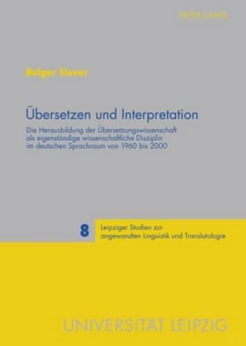 Cover image for Uebersetzen Und Interpretation: Die Herausbildung Der Uebersetzungswissenschaft ALS Eigenstaendige Wissenschaftliche Disziplin Im Deutschen Sprachraum Von 1960 Bis 2000