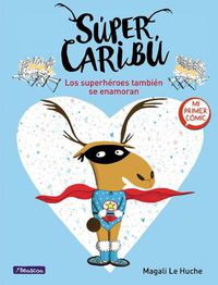 Cover image for Super Caribu: Los superheroes tambien se enamoran / Super Caribou: Superhero es Fall In Love Too