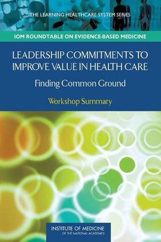 Cover image for Leadership Commitments to Improve Value in Healthcare: Finding Common Ground: Workshop Summary