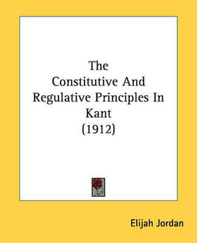 Cover image for The Constitutive and Regulative Principles in Kant (1912)