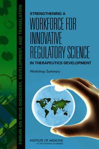 Cover image for Strengthening a Workforce for Innovative Regulatory Science in Therapeutics Development: Workshop Summary