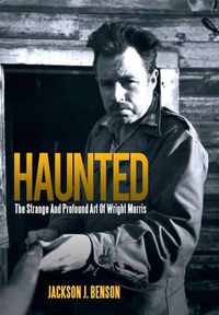 Cover image for Haunted: The Strange and Profound Art of Wright Morris: The Strange and Profound Art of Wright Morris