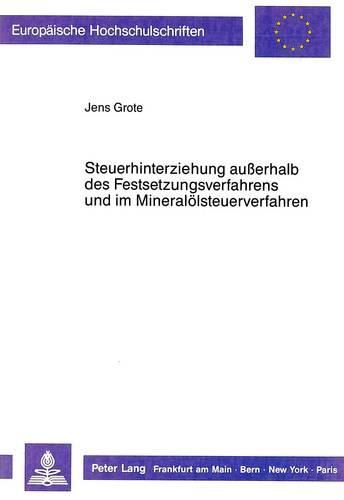 Cover image for Steuerhinterziehung Ausserhalb Des Festsetzungsverfahrens Und Im Mineraloelsteuerverfahren