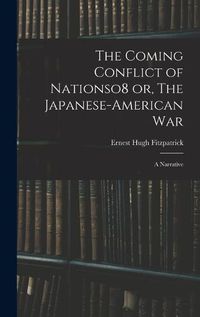 Cover image for The Coming Conflict of Nationso8 or, The Japanese-American War; a Narrative