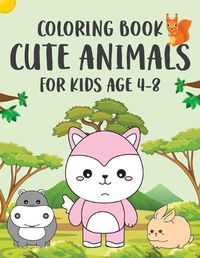 Cover image for Coloring Book Cute Animals for Kids Age 4-8