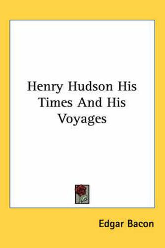 Cover image for Henry Hudson His Times and His Voyages