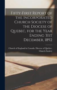 Cover image for Fifty-first Report of the Incorporated Church Society of the Diocese of Quebec, for the Year Ending 31st December, 1892 [microform]