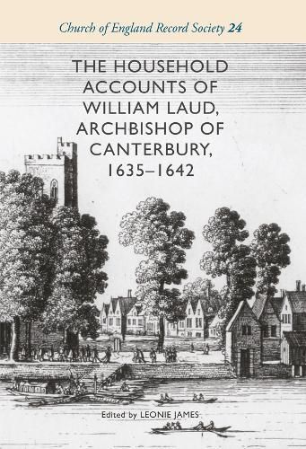 Cover image for The Household Accounts of William Laud, Archbishop of Canterbury, 1635-1642