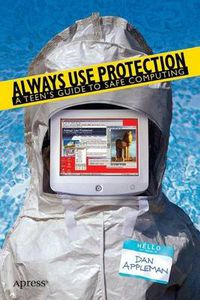 Cover image for Always Use Protection: A Teen's Guide to Safe Computing