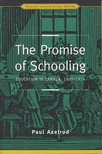 Cover image for The Promise of Schooling: Education in Canada, 1800-1914