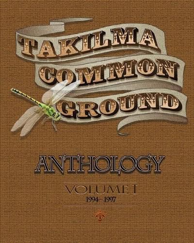 Cover image for Takilma Common Ground Anthology: Volume I * 1994-1997