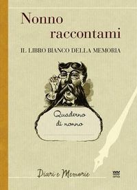 Cover image for Nonno Raccontami: Il Libro Bianco Della Memoria