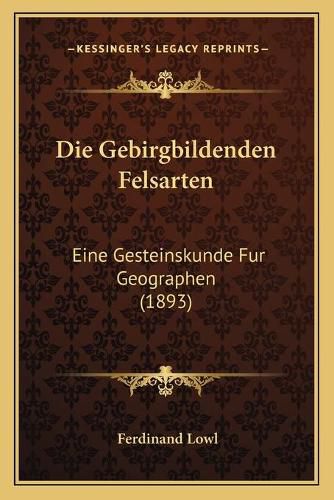 Cover image for Die Gebirgbildenden Felsarten: Eine Gesteinskunde Fur Geographen (1893)