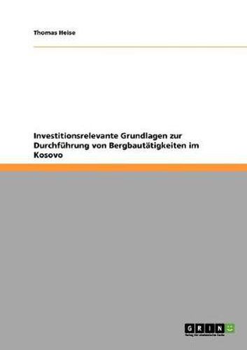 Cover image for Investitionsrelevante Grundlagen zur Durchfuhrung von Bergbautatigkeiten im Kosovo