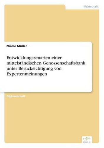 Cover image for Entwicklungszenarien einer mittelstandischen Genossenschaftsbank unter Berucksichtigung von Expertenmeinungen