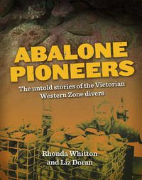 Cover image for Abalone Pioneers: The untold stories of the Victorian Western Zone Divers