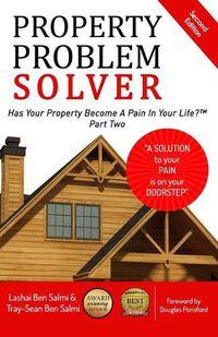 Cover image for Property Problem Solver: Has Your Property Become A Pain In Your Life? Part Two