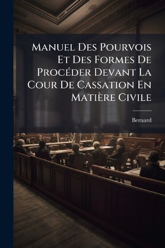 Cover image for Manuel Des Pourvois Et Des Formes De ProcA(c)der Devant La Cour De Cassation En Matiere Civile
