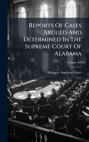 Cover image for Reports Of Cases Argued And Determined In The Supreme Court Of Alabama
