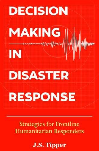 Cover image for Decision Making in Disaster Response: Strategies for Frontline Humanitarian Responders