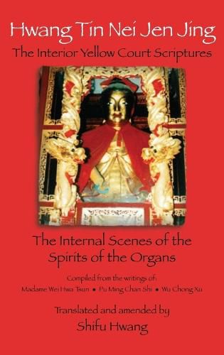 Cover image for Hwang Tin Nei Jen Jing The Interior Yellow Court Scriptures: The Internal Scenes of the Spirits of the Organs