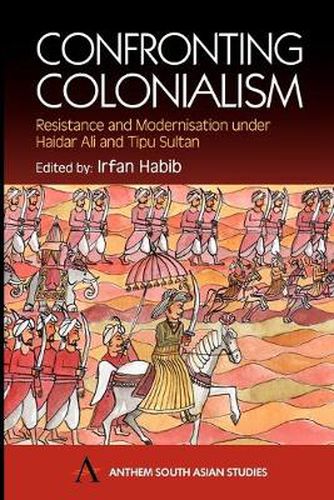 Cover image for Confronting Colonialism: Resistance and Modernization under Haidar Ali and Tipu Sultan