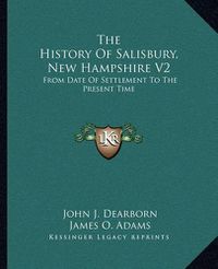 Cover image for The History of Salisbury, New Hampshire V2: From Date of Settlement to the Present Time