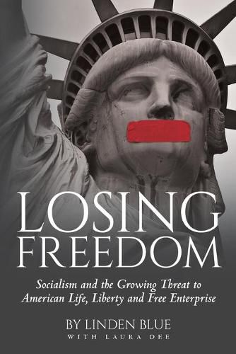 Cover image for Losing Freedom: Socialism and the Growing Threat to American Life, Liberty and Free Enterprise