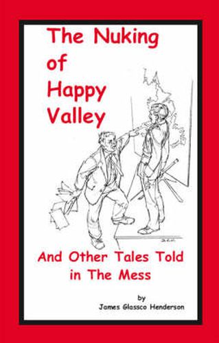 Cover image for The Nuking of Happy Valley and Other Tales Told in the Mess