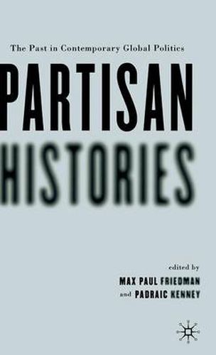 Cover image for Partisan Histories: The Past in Contemporary Global Politics