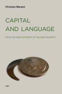 Cover image for Capital and Language: From the New Economy to the War Economy