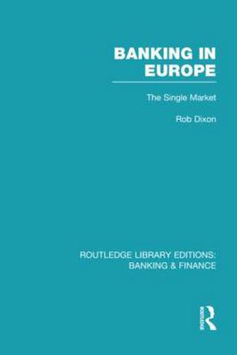 Banking in Europe (RLE Banking & Finance): The Single Market