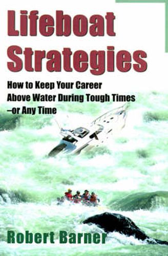 Cover image for Lifeboat Strategies: How to Keep Your Career Above Water During Tough Times--Or Any Time