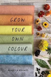 Cover image for Grow Your Own Colour