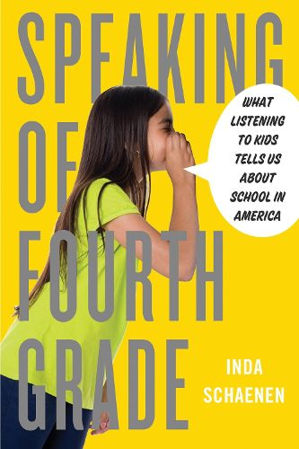 Cover image for Speaking Of Fourth Grade: What Listening to Kids Tells Us About School in America