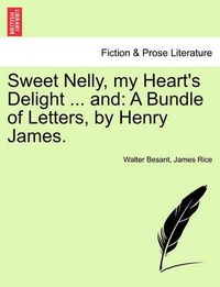 Cover image for Sweet Nelly, My Heart's Delight ... and: A Bundle of Letters, by Henry James.