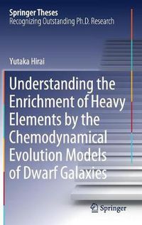 Cover image for Understanding the Enrichment of Heavy Elements by the Chemodynamical Evolution Models of Dwarf Galaxies