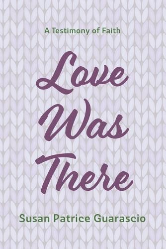 Cover image for Love Was There: A Testimony of Faith