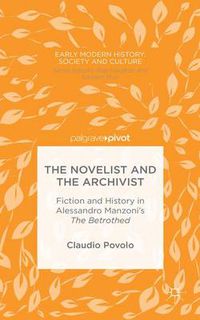 Cover image for The Novelist and the Archivist: Fiction and History in Alessandro Manzoni's The Betrothed