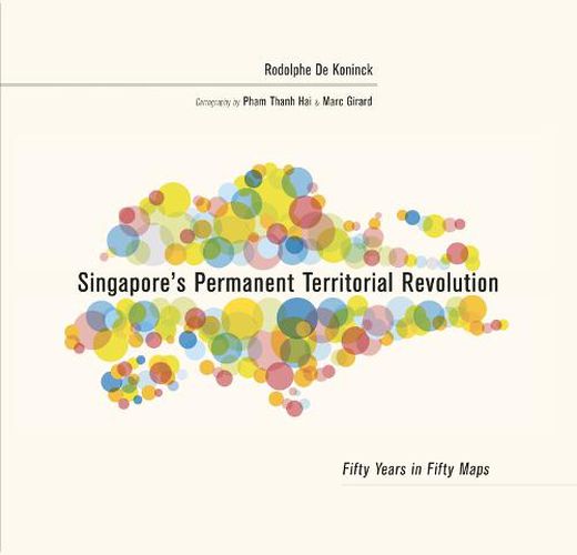 Singapore's Permanent Territorial Revolution: Fifty Years in Fifty Maps