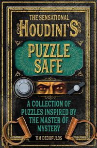 Cover image for The Sensational Houdini's Puzzle Safe: A Collection of Puzzles Inspired by the Master of Mystery
