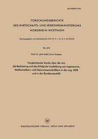 Cover image for Vergleichende Studie UEber Die Art, Die Bedeutung Und Den Erfolg Der Ausbildung Von Ingenieuren, Mathematikern Und Naturwissenschaftlern in Der Sog. Ddr Und in Der Bundesrepublik