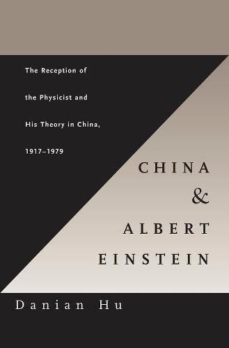 Cover image for China and Albert Einstein: The Reception of the Physicist and His Theory in China, 1917-1979