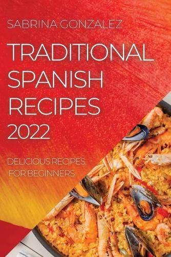 Cover image for Traditional Spanish Recipes 2022: Delicious Recipes for Beginners