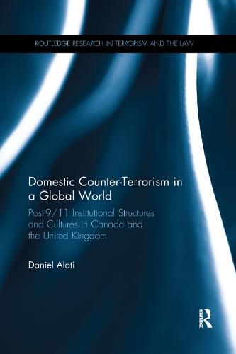 Cover image for Domestic Counter-Terrorism in a Global World: Post-9/11 Institutional Structures and Cultures in Canada and the United Kingdom