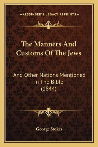 Cover image for The Manners and Customs of the Jews: And Other Nations Mentioned in the Bible (1844)